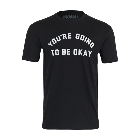 Black tee with white text "YOU"RE GOING TO BE OKAY"