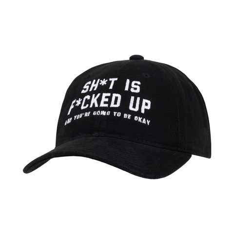 Black Hat with white text "SH*T IS F*CKED UP AND YOU'RE GOING TO BE OKAY"